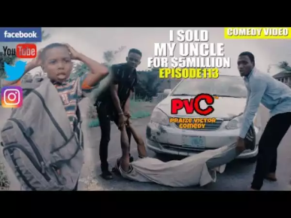 Video: Praize Victor Comedy – I Sold my Uncle For 5 Million